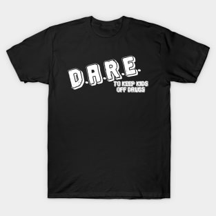 Dare to keep kids off dr*ugs T-Shirt